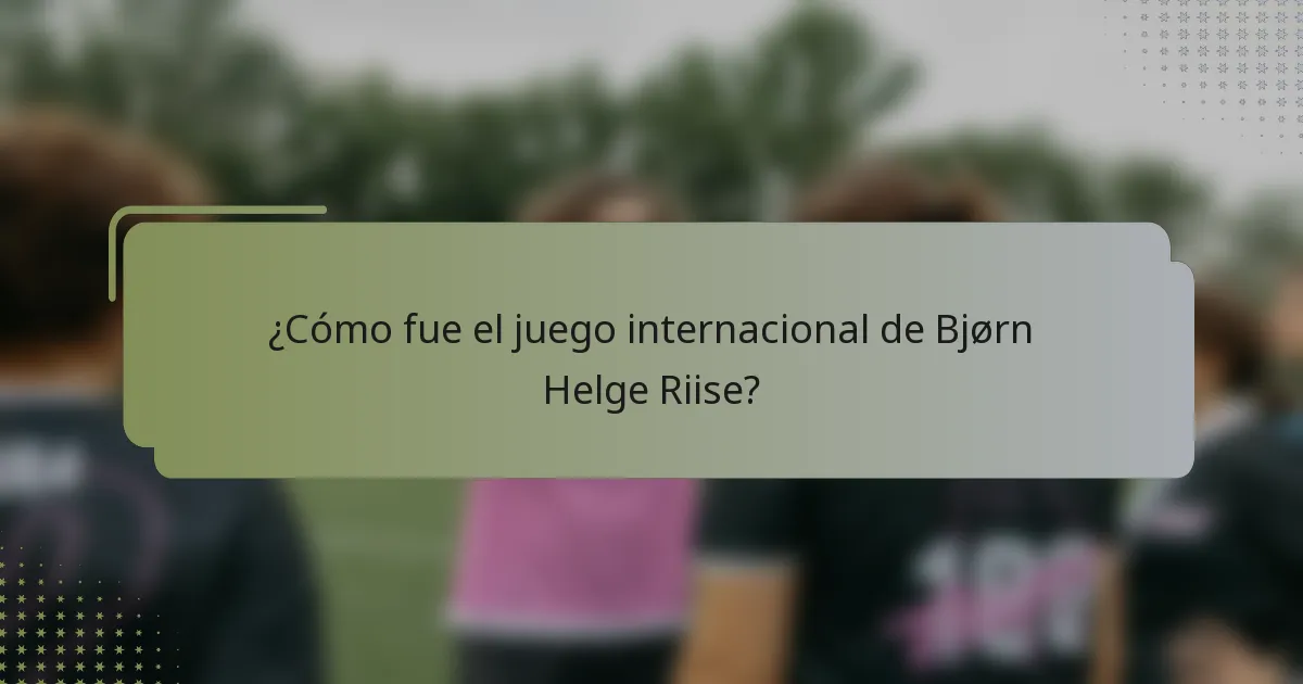 ¿Cómo fue el juego internacional de Bjørn Helge Riise?