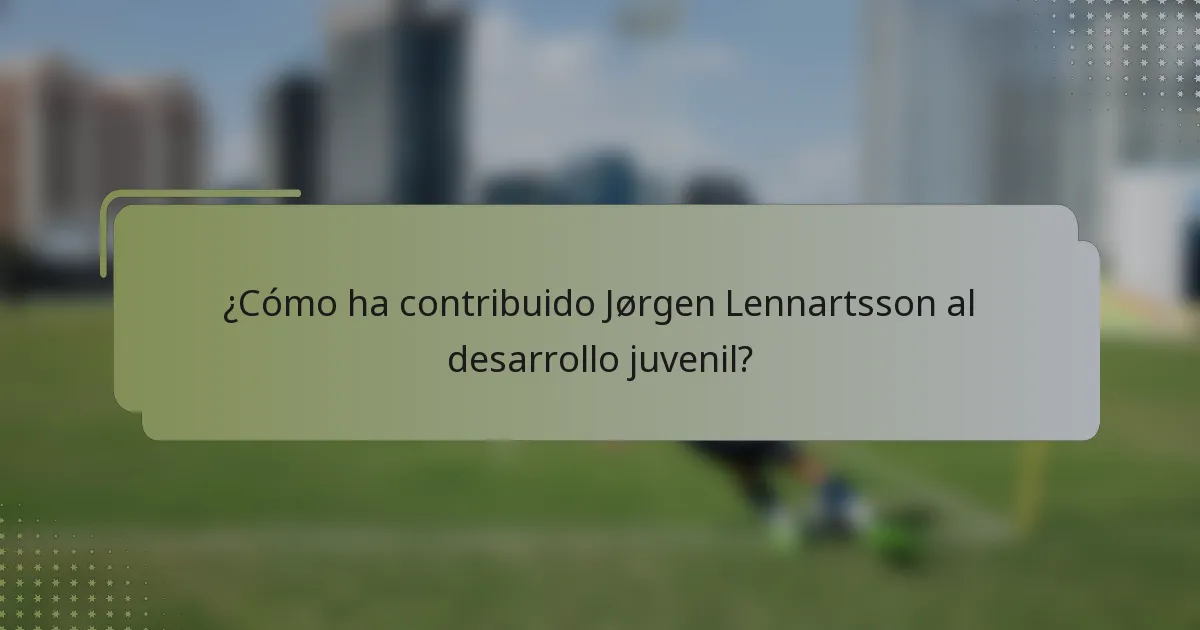 ¿Cómo ha contribuido Jørgen Lennartsson al desarrollo juvenil?
