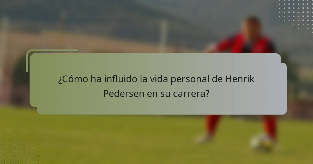 ¿Cómo ha influido la vida personal de Henrik Pedersen en su carrera?