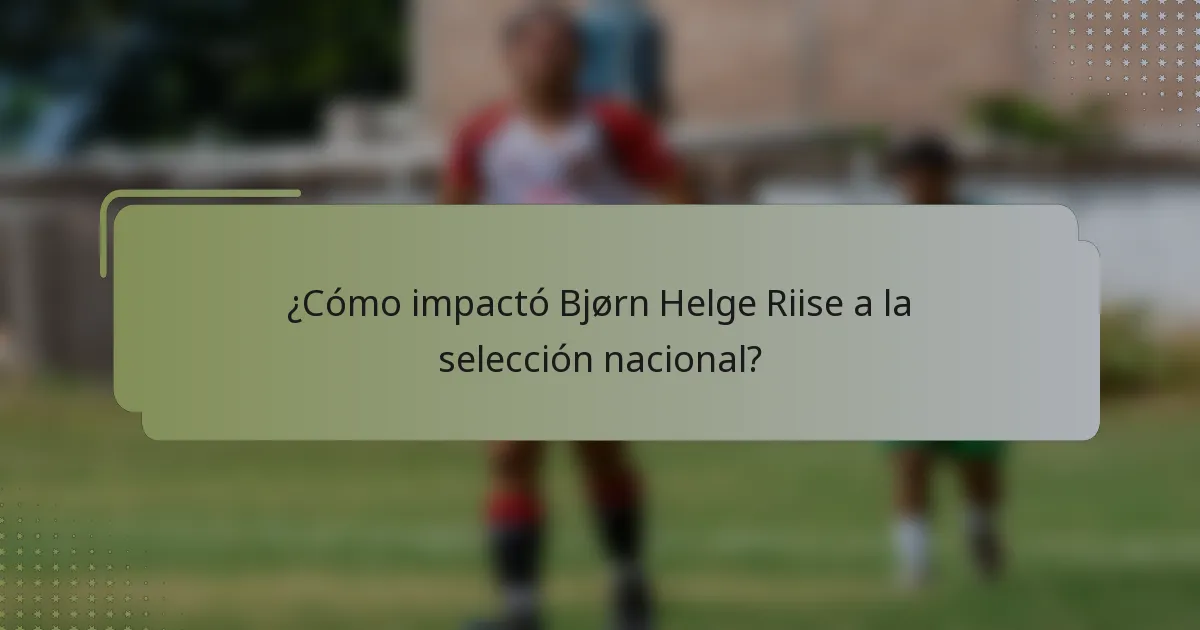 ¿Cómo impactó Bjørn Helge Riise a la selección nacional?