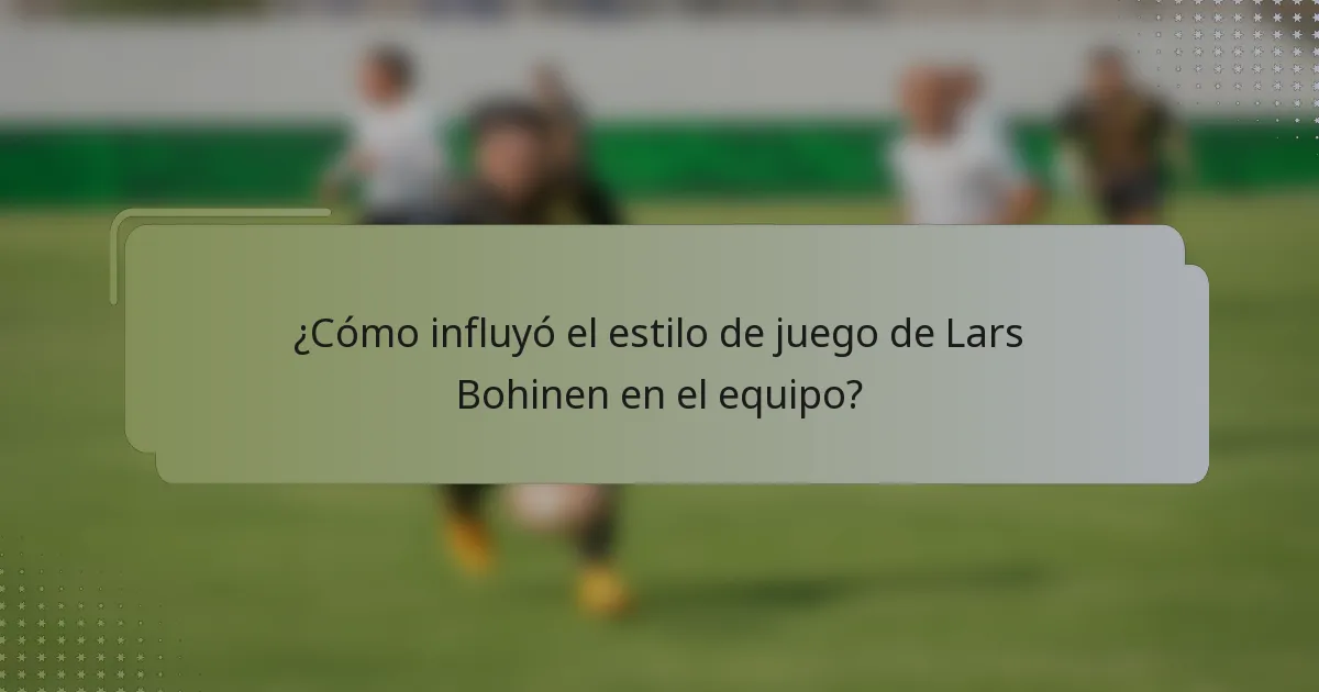¿Cómo influyó el estilo de juego de Lars Bohinen en el equipo?