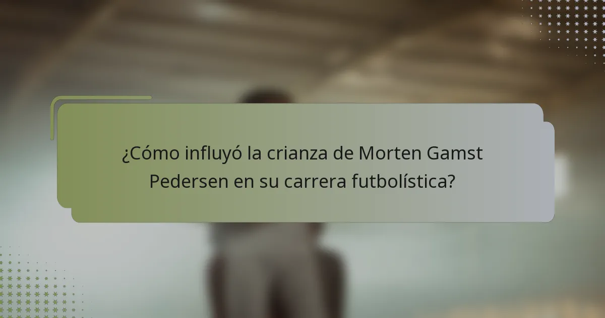 ¿Cómo influyó la crianza de Morten Gamst Pedersen en su carrera futbolística?