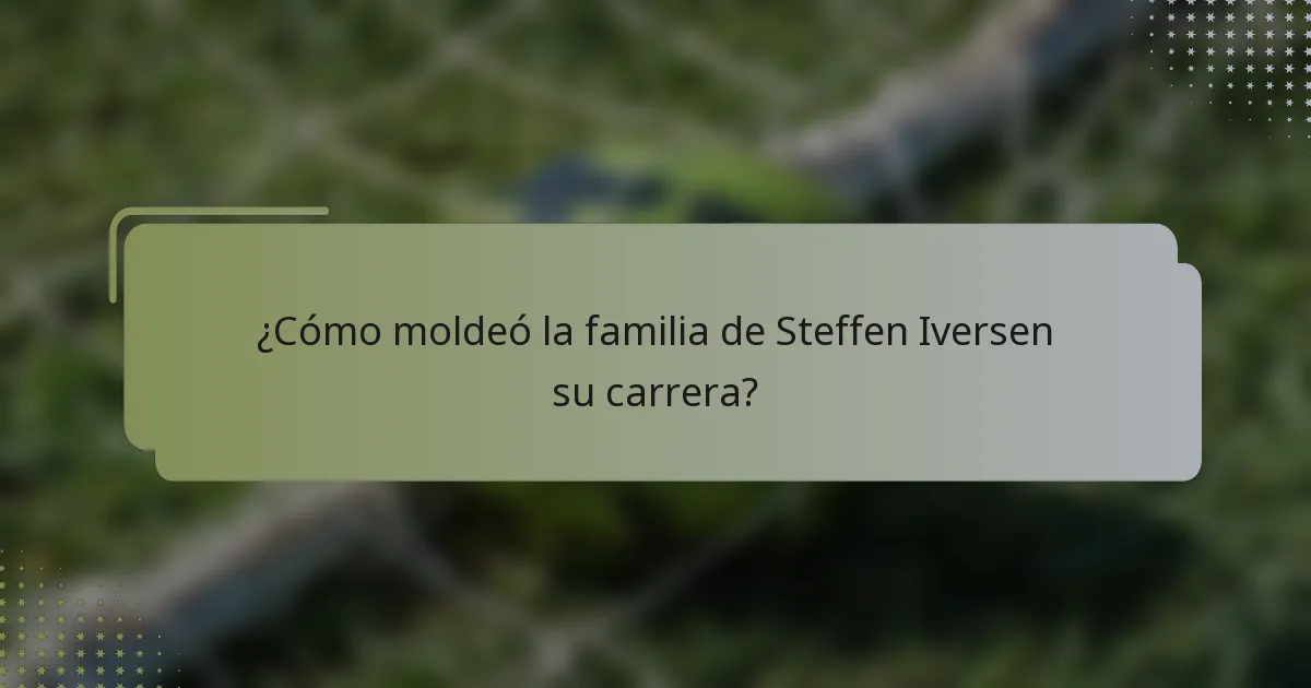 ¿Cómo moldeó la familia de Steffen Iversen su carrera?