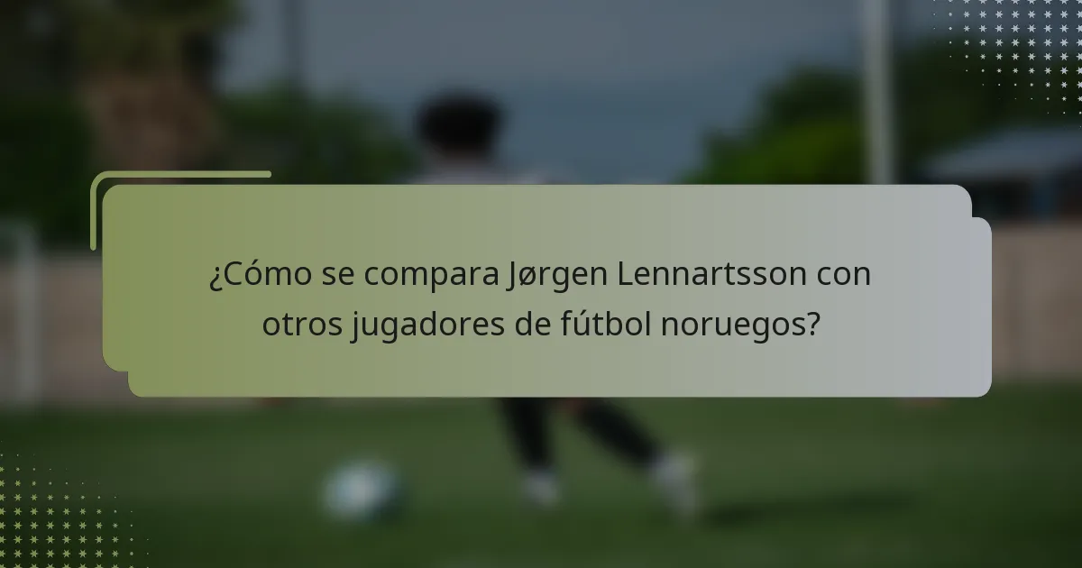 ¿Cómo se compara Jørgen Lennartsson con otros jugadores de fútbol noruegos?