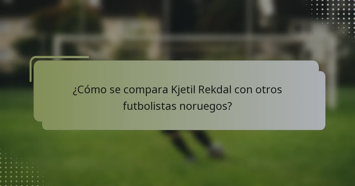 ¿Cómo se compara Kjetil Rekdal con otros futbolistas noruegos?