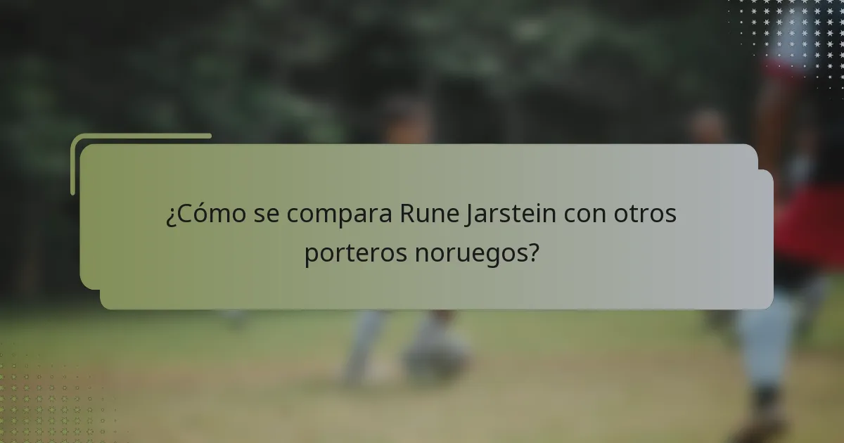 ¿Cómo se compara Rune Jarstein con otros porteros noruegos?