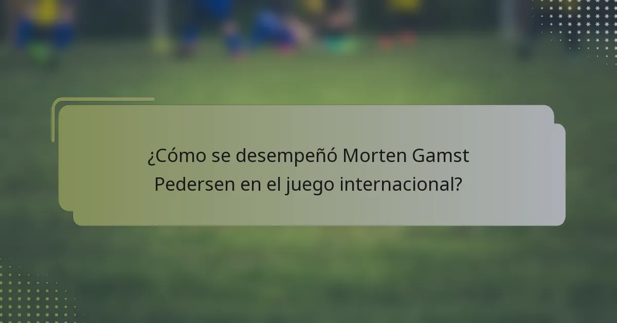 ¿Cómo se desempeñó Morten Gamst Pedersen en el juego internacional?
