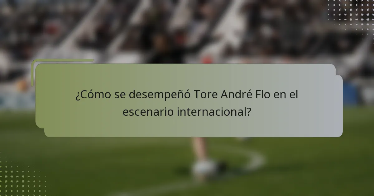 ¿Cómo se desempeñó Tore André Flo en el escenario internacional?
