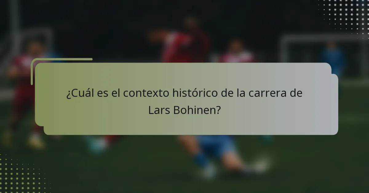 ¿Cuál es el contexto histórico de la carrera de Lars Bohinen?