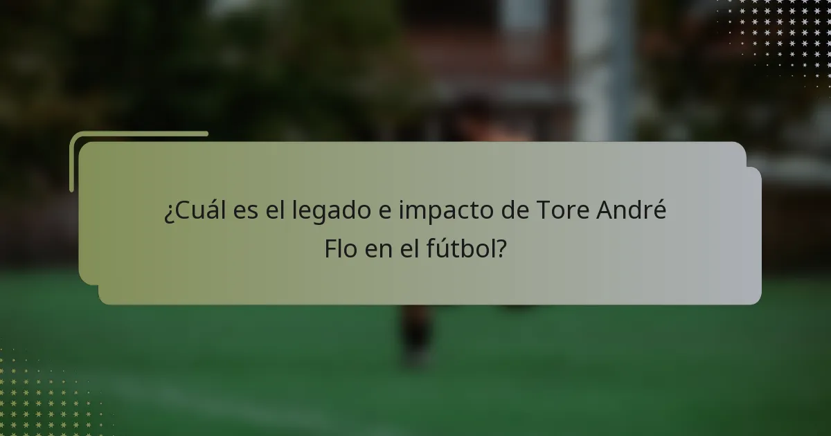 ¿Cuál es el legado e impacto de Tore André Flo en el fútbol?