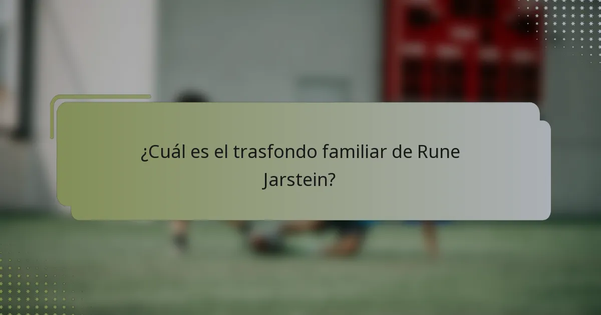 ¿Cuál es el trasfondo familiar de Rune Jarstein?