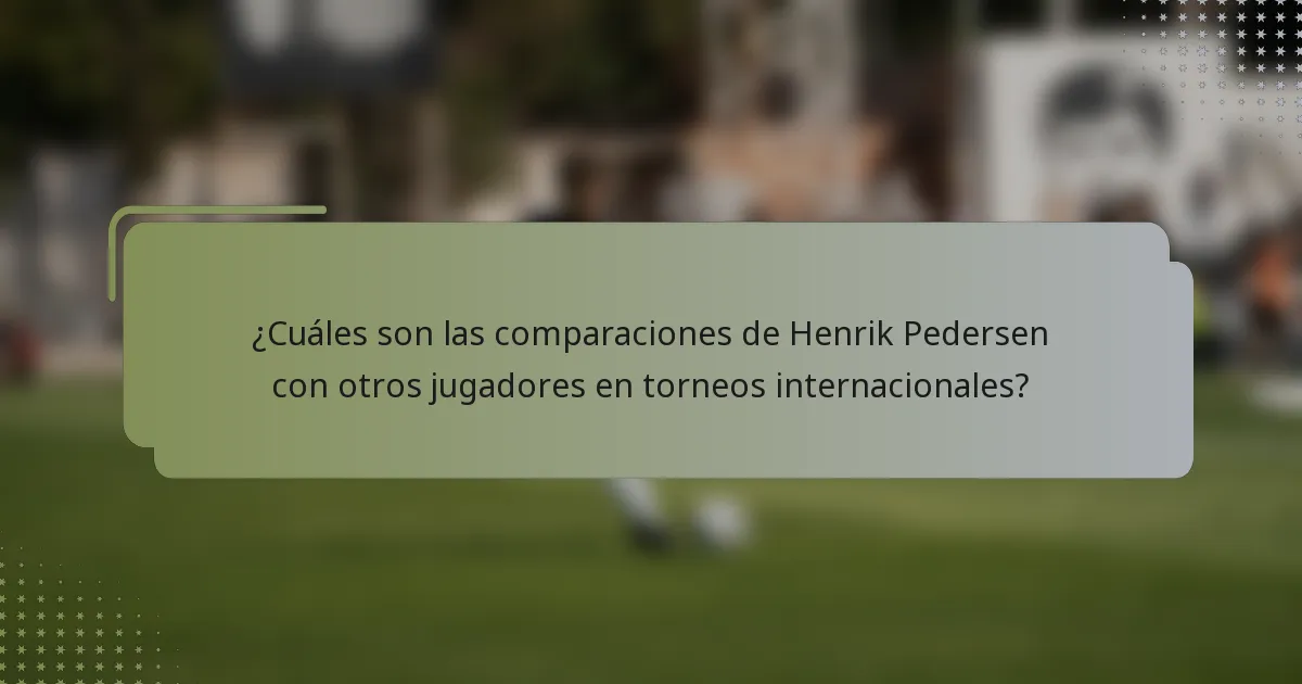 ¿Cuáles son las comparaciones de Henrik Pedersen con otros jugadores en torneos internacionales?