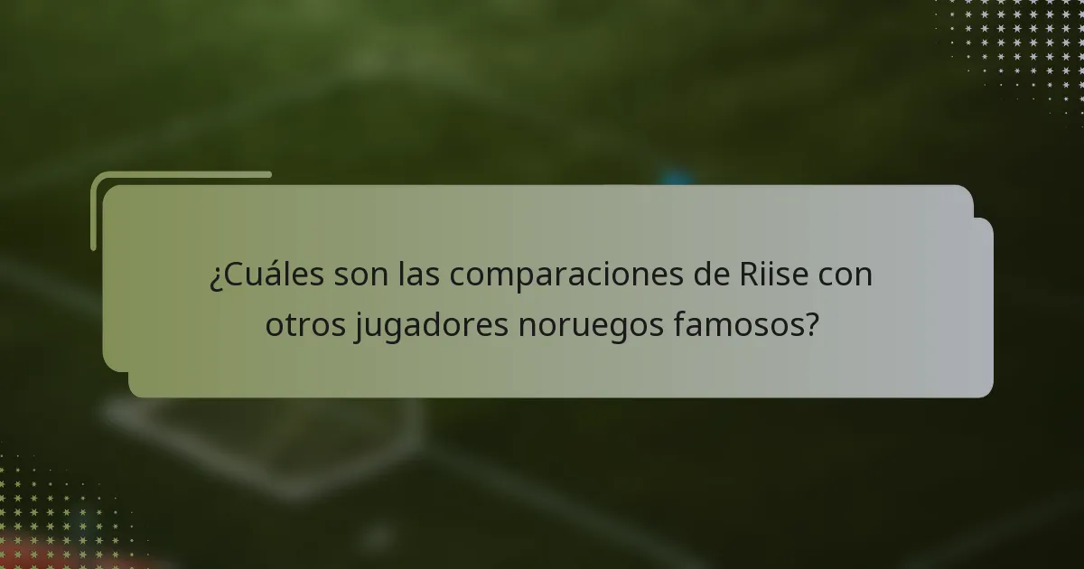 ¿Cuáles son las comparaciones de Riise con otros jugadores noruegos famosos?