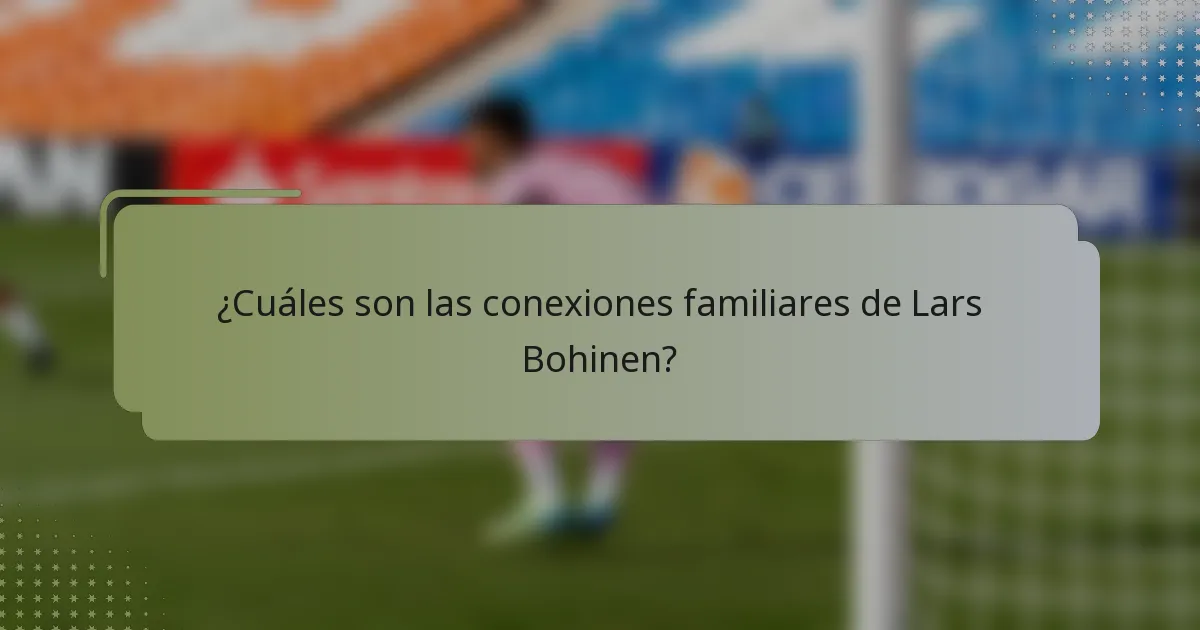 ¿Cuáles son las conexiones familiares de Lars Bohinen?