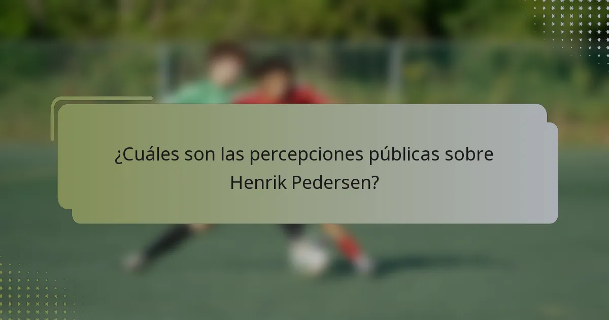 ¿Cuáles son las percepciones públicas sobre Henrik Pedersen?