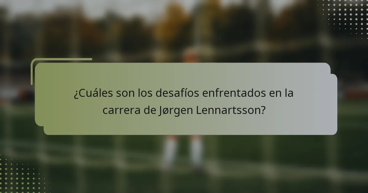 ¿Cuáles son los desafíos enfrentados en la carrera de Jørgen Lennartsson?