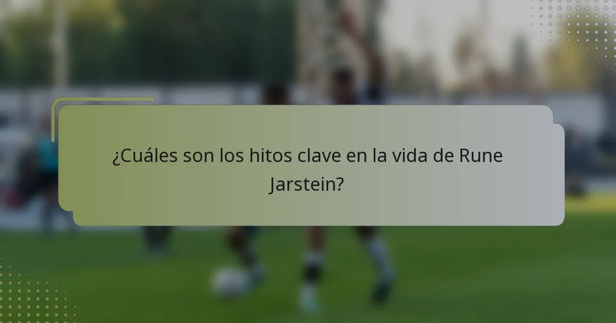 ¿Cuáles son los hitos clave en la vida de Rune Jarstein?