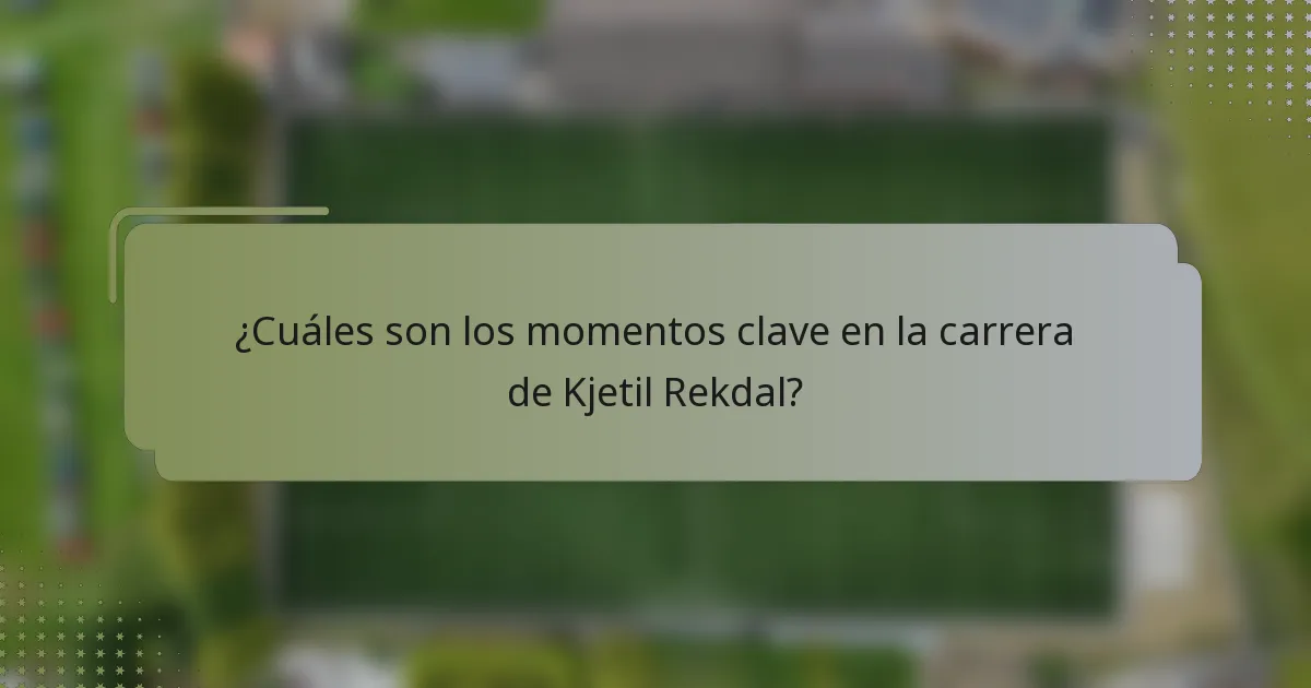 ¿Cuáles son los momentos clave en la carrera de Kjetil Rekdal?
