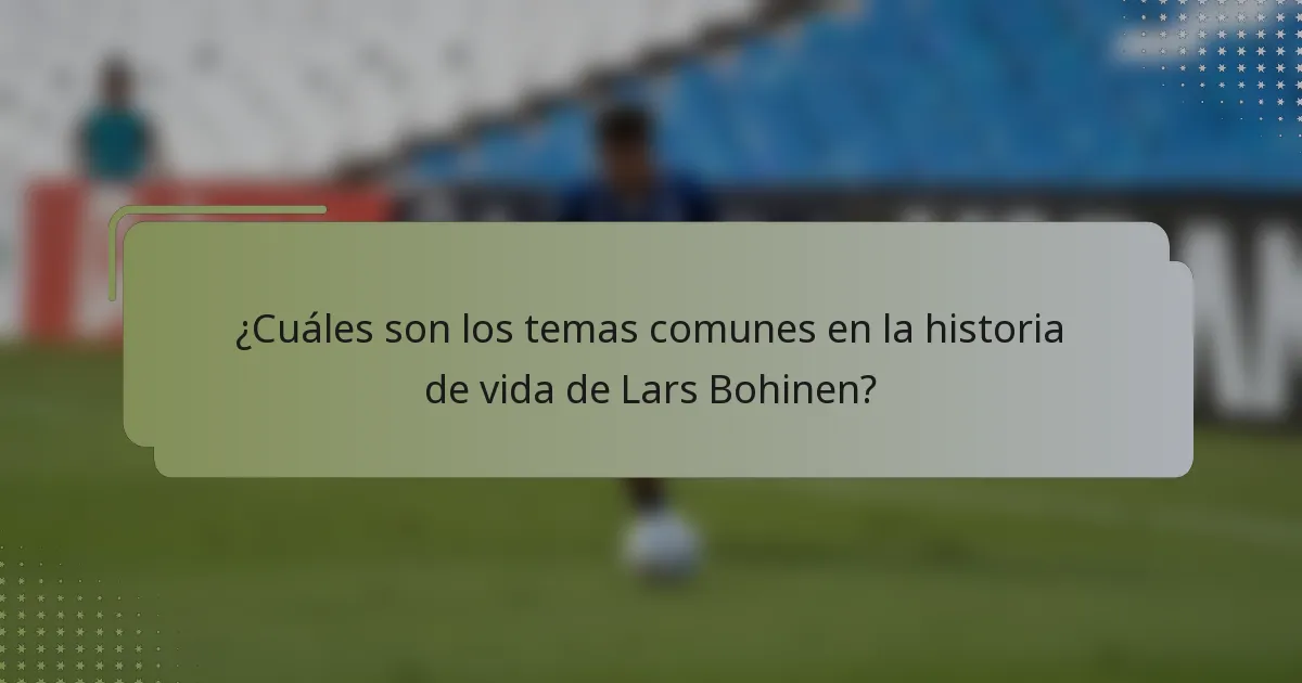 ¿Cuáles son los temas comunes en la historia de vida de Lars Bohinen?