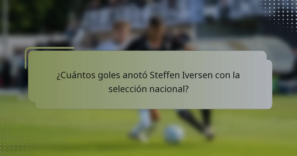 ¿Cuántos goles anotó Steffen Iversen con la selección nacional?