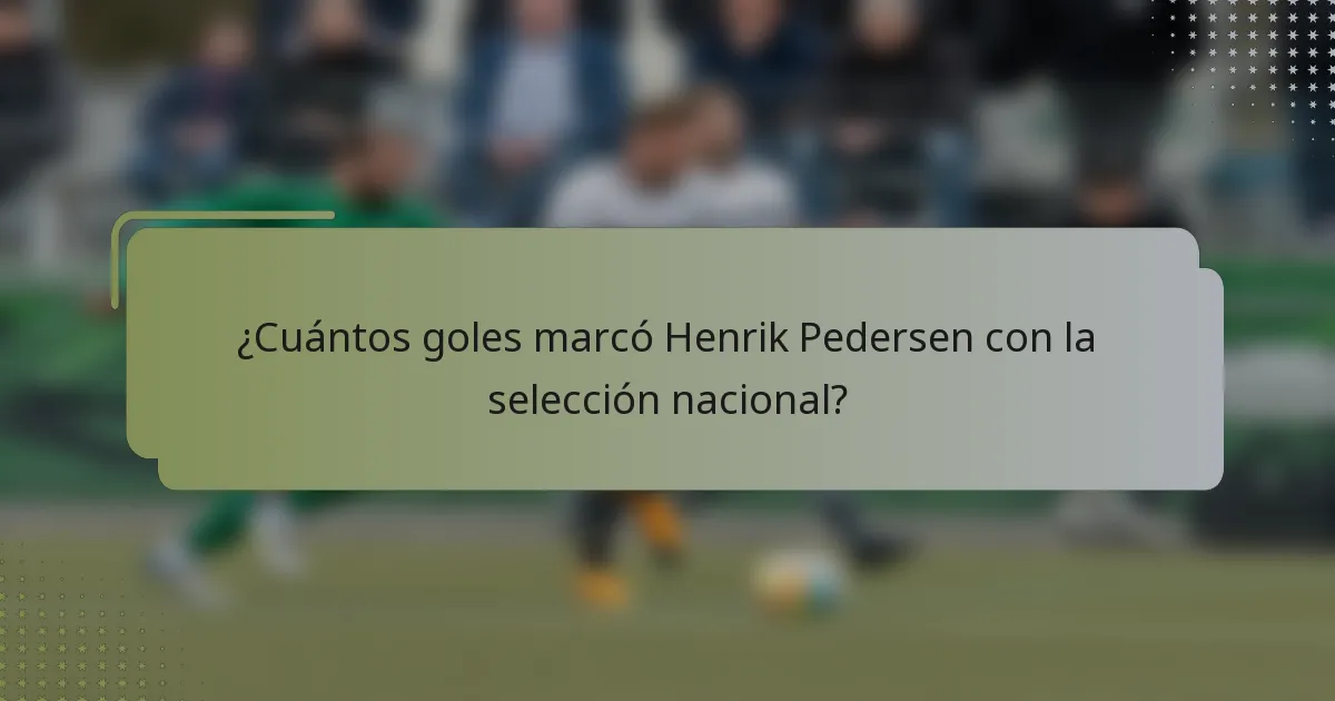 ¿Cuántos goles marcó Henrik Pedersen con la selección nacional?