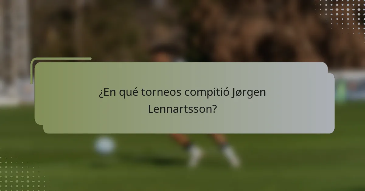 ¿En qué torneos compitió Jørgen Lennartsson?