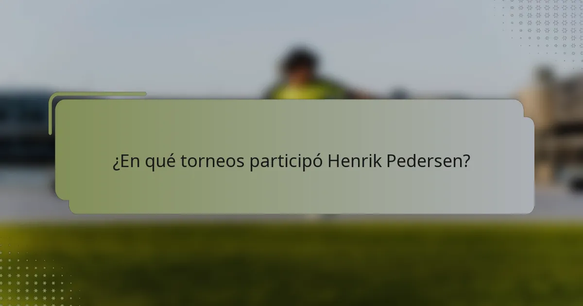 ¿En qué torneos participó Henrik Pedersen?
