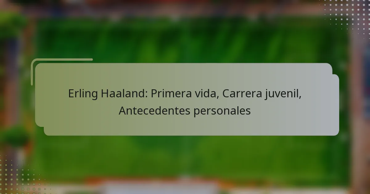 Erling Haaland: Primera vida, Carrera juvenil, Antecedentes personales