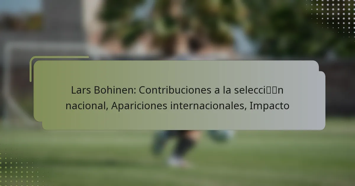 Lars Bohinen: Contribuciones a la selección nacional, Apariciones internacionales, Impacto