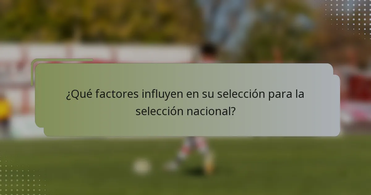 ¿Qué factores influyen en su selección para la selección nacional?
