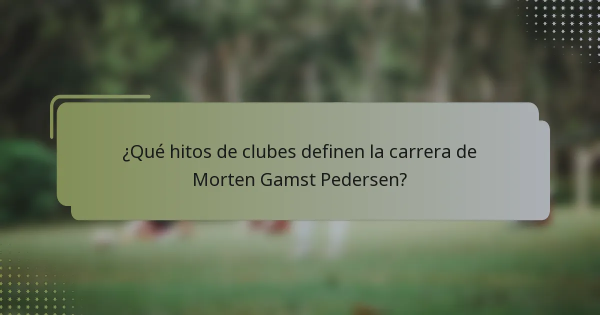 ¿Qué hitos de clubes definen la carrera de Morten Gamst Pedersen?