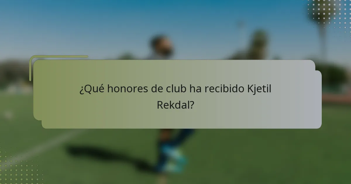 ¿Qué honores de club ha recibido Kjetil Rekdal?