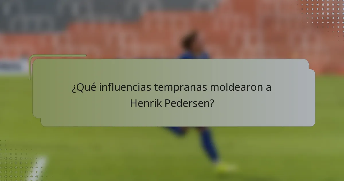 ¿Qué influencias tempranas moldearon a Henrik Pedersen?