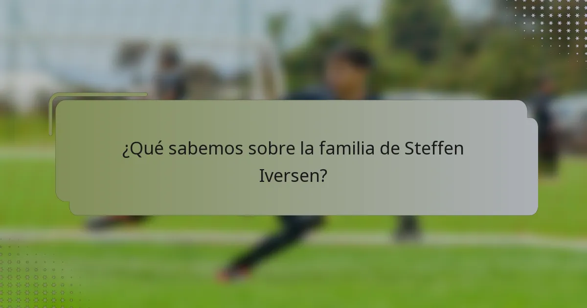 ¿Qué sabemos sobre la familia de Steffen Iversen?