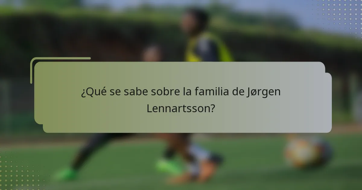 ¿Qué se sabe sobre la familia de Jørgen Lennartsson?